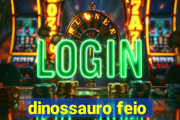 dinossauro feio